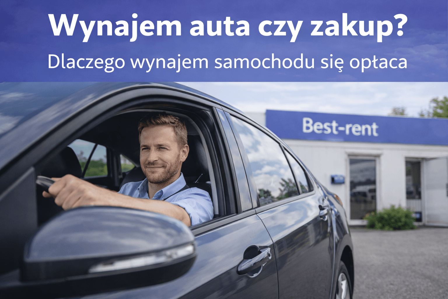 Wynajem auta czy zakup – kierowca korzystający z samochodu z wypożyczalni Best-Rent